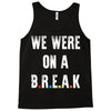 Friends Quote - We Were On A Break Tank Top