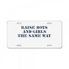 Raise Boys And Girls The Same Way License Plate