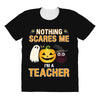 nothing scares me i'm a teacher All Over Women's T-shirt