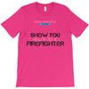 Move Over Boys Let This Girl Show You How To Be A Firefighter T-Shirt