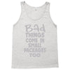 bad things small packages girls Tank Top