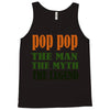 pop pop the man the myth the legend Tank Top