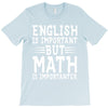 english is important but math is importanter T-Shirt