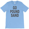 go pound sand T-Shirt