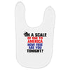 on a scale of one to america how free are you tonight Baby Bibs