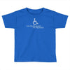 i am handicapped i'm psychotic Toddler T-shirt