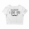 daddy i love you Crop Top