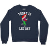today is leg day Crewneck Sweatshirt