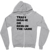 train insane or remain the same workout gym fitness exercise tee shirt Zipper Hoodie