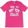 this dj doesn't take requests T-Shirt