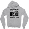 don't make me shoot you Zipper Hoodie