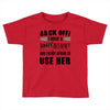 back off i have a crazy mommy and i'm not afraid to user her Toddler T-shirt