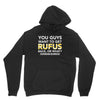 You Guys Want To Get Rufus Back Or What Sametimeless Unisex Hoodie