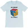 Got A Problem T-Shirt