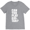 can you play guitar can you fuck V-Neck Tee