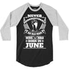 Never Underestimate Old Man Who Was Born June 3/4 Sleeve Shirt