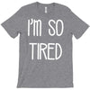 i'm so tired T-Shirt