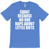 squat because no one raps about little butts T-Shirt