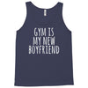 gym is my new boyfriend Tank Top