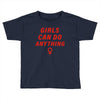 Girls Can Do Anything Toddler T-shirt