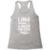 i was normal a dozen chickens ago Racerback Tank
