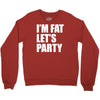 i'm fat let's party Crewneck Sweatshirt