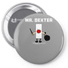 mr dexter Pin-back button