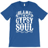 blame it on my gypsy soul T-Shirt