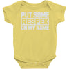 put some respek on my name Baby Onesie