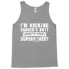 I Am Kicking Cancers Butt Whats Your Superpower ? Tank Top