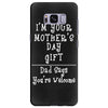 I Am Your Mothers Day Gift Dad Says You're Welcome Samsung Galaxy S8 Plus