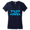 you got the power Women's V-Neck T-Shirt