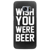 wish you were beer funny Samsung Galaxy S7 Edge