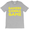 Gamers Gonna Game T-Shirt