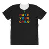 i hate your child All Over Women's T-shirt