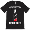 low battery   need beer T-Shirt