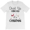 drink up grinches it's christmas T-Shirt