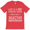 lazy is a very strong word T-Shirt