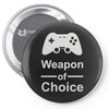 weapon of choice, gaming Pin-back button