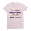 drop everything Ladies Fitted T-Shirt