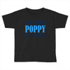 have no fear poppy is here Toddler T-shirt