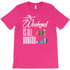 my weekend is all booked T-Shirt