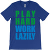 play hard, work lazily T-Shirt