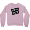 work sux Crewneck Sweatshirt