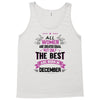 All Women Created Equal But The Best Born In December Tank Top