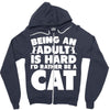 Being an adult is hard I'd rather be a cat Zipper Hoodie