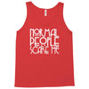 normal people scare me Tank Top