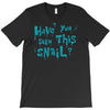 have you seen this snail T-Shirt