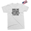 surely not everybody was kung fu fighting Exclusive T-shirt