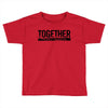 together Toddler T-shirt